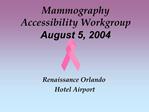 Mammography Accessibility Workgroup August 5, 2004