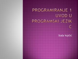 Programiranje 1 Uvod u programski jezik c