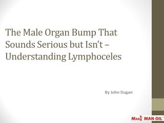 The Male Organ Bump That Sounds Serious but Isn’t