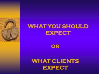 WHAT YOU SHOULD EXPECT