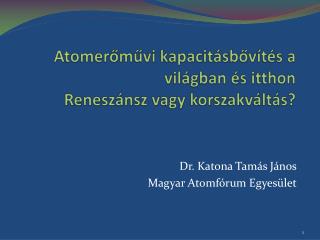 Atomerőművi kapacitásbővítés a világban és itthon Reneszánsz vagy korszakváltás?