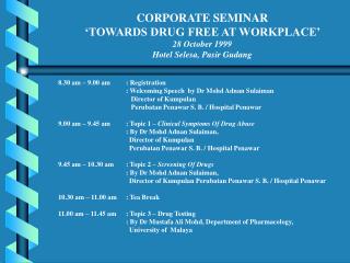 CORPORATE SEMINAR ‘TOWARDS DRUG FREE AT WORKPLACE’ 28 October 1999 Hotel Selesa, Pasir Gudang