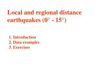 Local and regional distance earthquakes (0° - 15°)