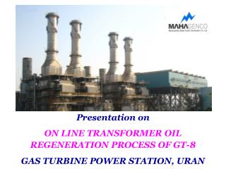 Presentation on ON LINE TRANSFORMER OIL REGENERATION PROCESS OF GT-8