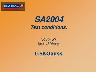 SA2004 Test conditions: Vout= 5V Iout =50Amp 0-5KGauss