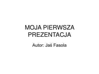 MOJA PIERWSZA PREZENTACJA