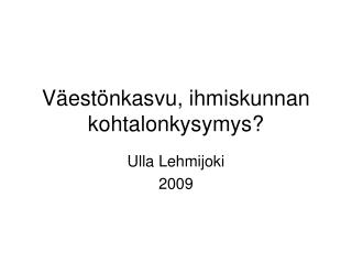 Väestönkasvu, ihmiskunnan kohtalonkysymys?