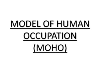 MODEL OF HUMAN OCCUPATION (MOHO)