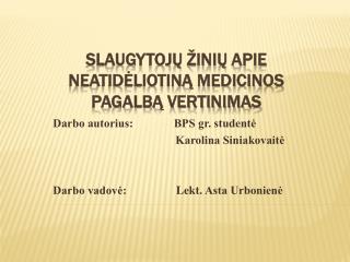 SLAUGYTOJŲ ŽINIŲ APIE NEATIDĖLIOTINĄ MEDICINOS PAGALBĄ VERTINIMAS