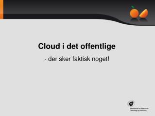 Cloud i det offentlige - der sker faktisk noget!