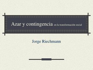 Azar y contingencia en la transformación social