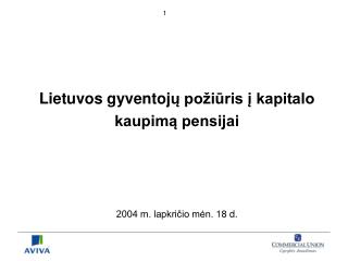 Lietuvos gyventoj ų požiūris į kapitalo kaupimą pensijai 2004 m. lapkričio mėn. 18 d.