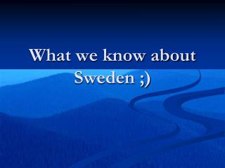 What we know about Sweden ;)