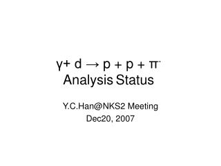 γ + d → p + p + π - Analysis Status