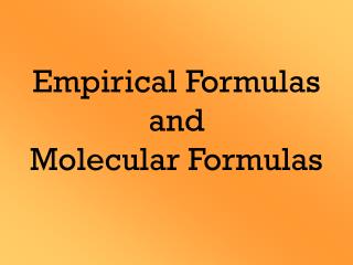 Empirical Formulas and Molecular Formulas