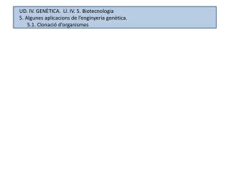 UD. IV. GENÈTICA. Ll. IV. 5. Biotecnologia 5. Algunes aplicacions de l’enginyeria genètica .