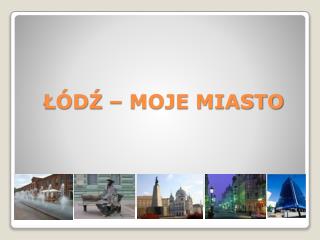 ŁÓDŹ – MOJE MIASTO