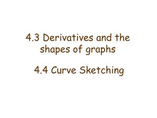 4.3 Derivatives and the shapes of graphs 4.4 Curve Sketching