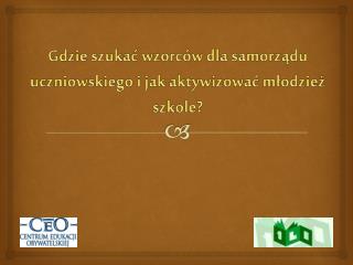 Gdzie szukać wzorców dla samorządu uczniowskiego i jak aktywizować młodzież szkole?