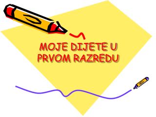 MOJE DIJETE U PRVOM RAZREDU