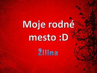 Moje rodné mesto :D