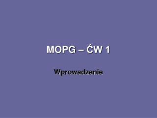 MOPG – ĆW 1