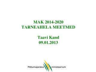 MAK 2014-2020 TARNEAHELA MEETMED Taavi Kand 09.01.2013