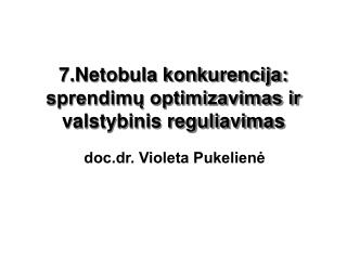 7.Netobula konkurencija: sprendimų optimizavimas ir valstybinis reguliavimas