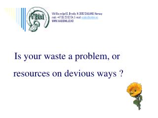 Is your waste a problem, or resources on devious ways ?