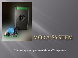 Moka System