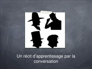 Un récit d ’ apprentissage par la conversation