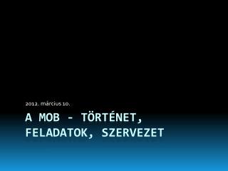 A MOB - történet, feladatok, szervezet