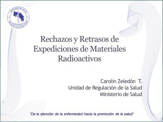 Rechazos y Retrasos de Expediciones de Materiales Radioactivos Carolin Zeledón T.