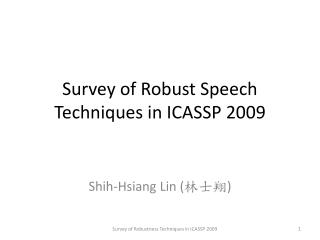 Survey of Robust Speech Techniques in ICASSP 2009