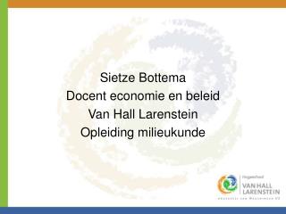 Sietze Bottema Docent economie en beleid Van Hall Larenstein Opleiding milieukunde