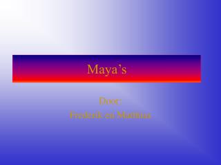 Maya’s