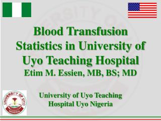 Blood Transfusion Statistics in University of Uyo Teaching Hospital Etim M. Essien, MB, BS; MD