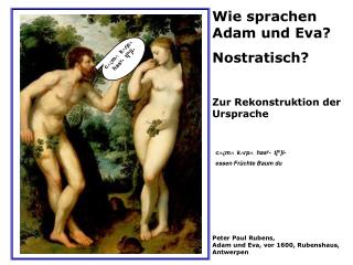 Wie sprachen Adam und Eva? Nostratisch? Zur Rekonstruktion der Ursprache