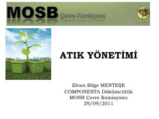 ATIK YÖNETİMİ Elvan Bilge MENTEŞE 	COMPONENTA Dökümcülük 	MOSB Çevre Komisyonu 	29/09/2011