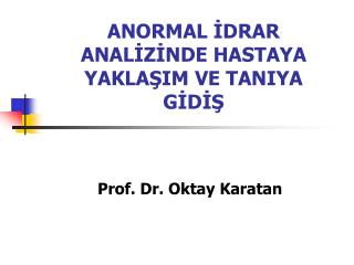 ANORMAL İDRAR ANALİZİNDE HASTAYA YAKLAŞIM VE TANIYA GİDİŞ