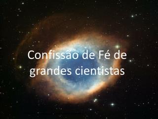 Confissão de Fé de grandes cientistas