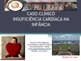 CASO CLÍNICO INSUFICIÊNCIA CARDÍACA NA INFÂNCIA