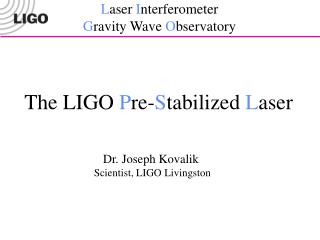 The LIGO P re- S tabilized L aser