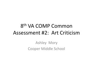 8 th VA COMP Common Assessment #2: Art Criticism