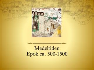 Medeltiden Epok ca. 500-1500