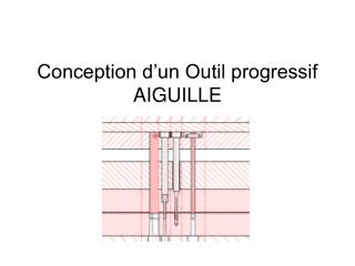 Conception d’un Outil progressif AIGUILLE