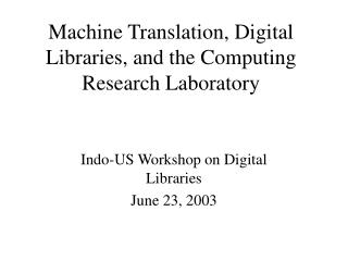 Machine Translation, Digital Libraries, and the Computing Research Laboratory