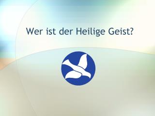 Wer ist der Heilige Geist?