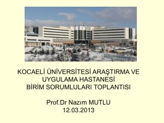 KOCAELİ ÜNİVERSİTESİ ARAŞTIRMA VE UYGULAMA HASTANESİ BİRİM SORUMLULARI TOPLANTISI