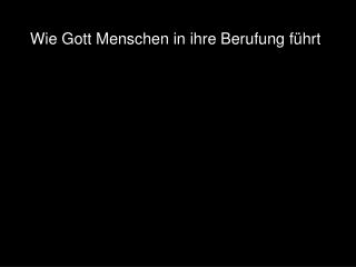 Wie Gott Menschen in ihre Berufung führt